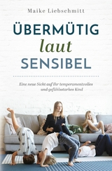 &Uuml;berm&uuml;tig - laut - sensibel - Maike Liebschmitt