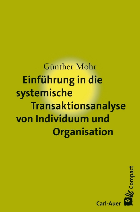 Einf&uuml;hrung in die systemische Transaktionsanalyse von Individuum und Organisation - G&uuml;nther Mohr
