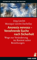 Anorexia nervosa &ndash; Verzehrende Suche nach Sicherheit - J&uuml;rg Liechti, Monique Liechti-Darbellay