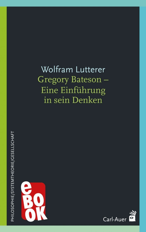 Gregory Bateson - Eine Einführung in sein Denken - Wolfram Lutterer