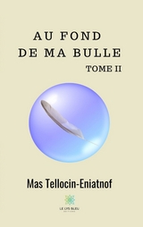 Au fond de ma bulle - Tome II -  Mas Tellocin-Eniatnof