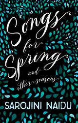Songs for Spring - And Other Seasons - Sarojini Naidu