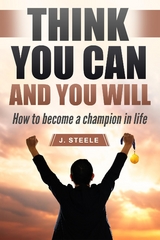 Think You Can and You Will - J. Steele