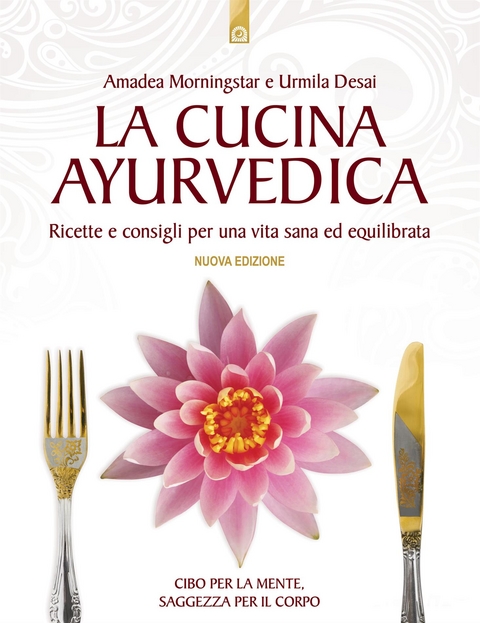 La cucina ayurvedica - Urmila Desai, Amadea Morningstar