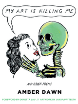 My Art Is Killing Me and Other Poems - Amber Dawn