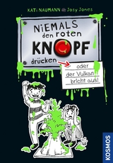 Niemals den roten Knopf dr&uuml;cken 1, oder der Vulkan bricht aus - Kati Naumann