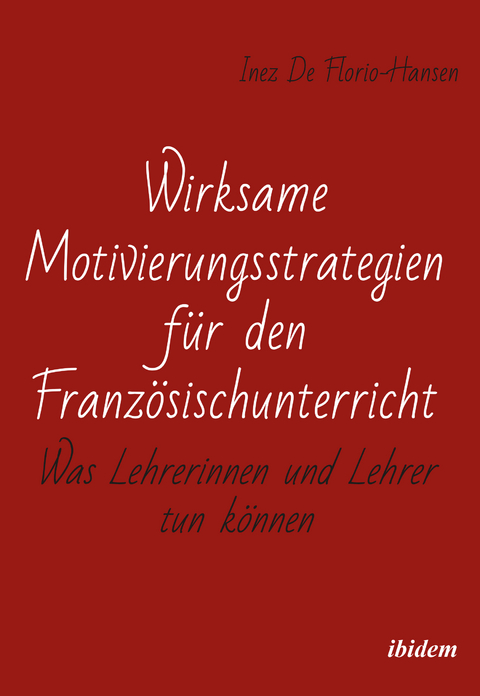 Wirksame Motivierungsstrategien f&uuml;r den Franz&ouml;sischunterricht - Inez De Florio-Hansen