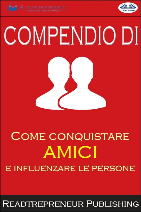 Compendio Di &quote;Come Conquistare Amici E Influenzare Le Persone&quote; -  Readtrepreneur Publishing