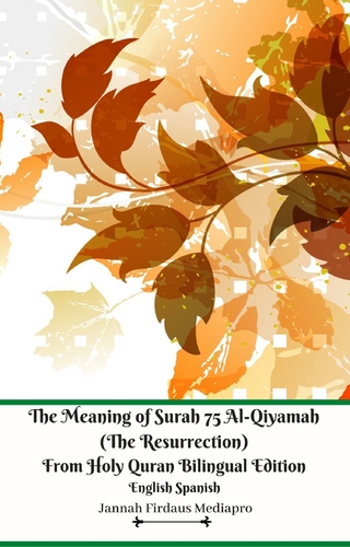 The Meaning of Surah 75 Al-Qiyamah  (The Resurrection)  From Holy Quran Bilingual Edition English Spanish