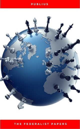 Federalist Papers by Publius Unabridged 1787 Original Version