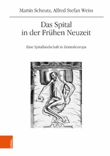 Das Spital in der Fr&uuml;hen Neuzeit - Martin Scheutz, Alfred Stefan Weiss