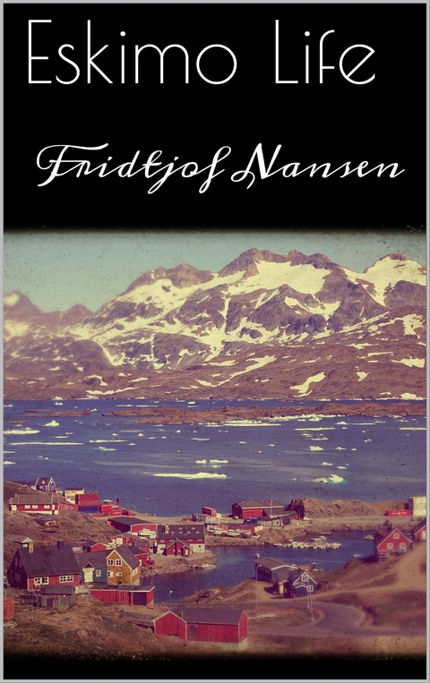 Eskimo Life - Fridtjof Nansen