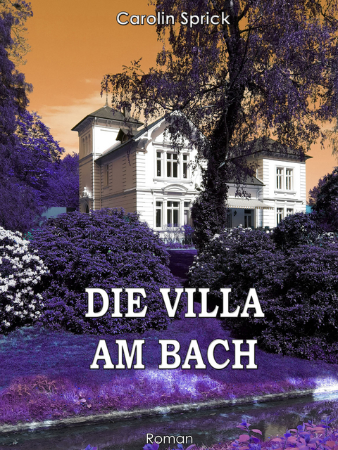 Die Villa am Bach - Carolin Sprick