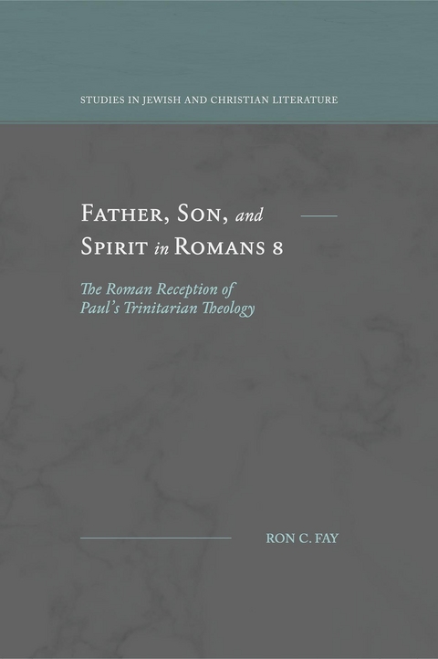 Father, Son, and Spirit in Romans 8 - Ron C. Fay
