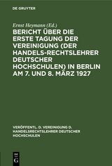 Bericht &uuml;ber die erste Tagung der Vereinigung (der Handelsrechtslehrer deutscher Hochschulen) in Berlin am 7. und 8. M&auml;rz 1927 - 