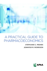 A Practical Guide to Pharmacoeconomics - Stephanie C. Peshek, Jennifer M. Morrison