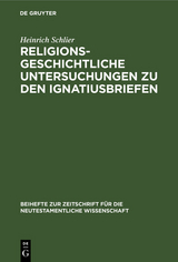 Religionsgeschichtliche Untersuchungen zu den Ignatiusbriefen - Heinrich Schlier