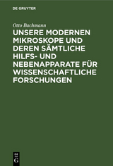 Unsere Modernen Mikroskope und deren s&auml;mtliche Hilfs- und Nebenapparate f&uuml;r wissenschaftliche Forschungen - Otto Bachmann