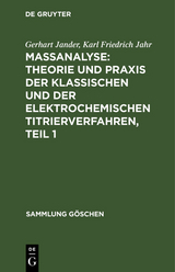 Ma&szlig;analyse: Theorie und Praxis der klassischen und der elektrochemischen Titrierverfahren, Teil 1 - Gerhart Jander, Karl Friedrich Jahr