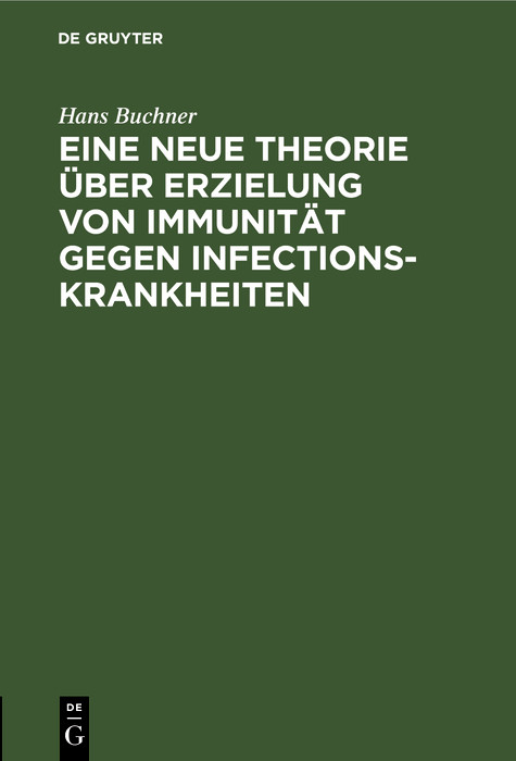 Eine neue Theorie &uuml;ber Erzielung von Immunit&auml;t gegen Infectionskrankheiten - Hans Buchner