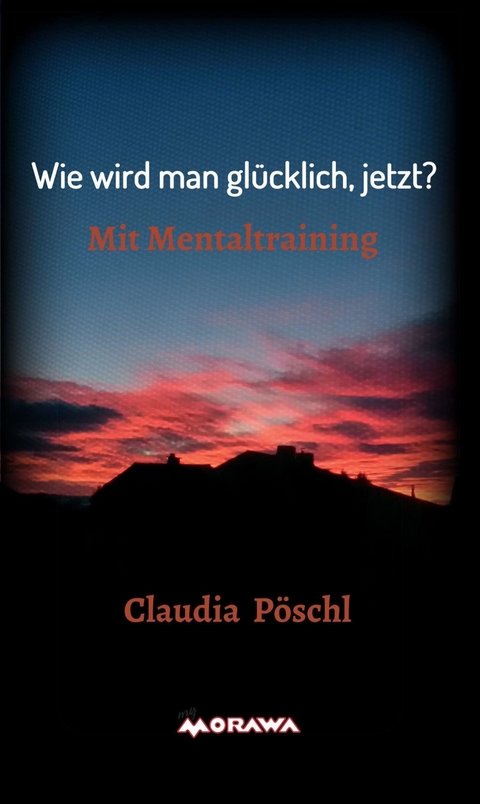Wie wird man gl&uuml;cklich, jetzt? -  Claudia P&ouml;schl