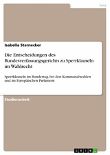 Die Entscheidungen des Bundesverfassungsgerichts zu Sperrklauseln im Wahlrecht - Isabella Sternecker
