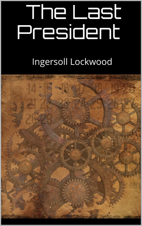 The last President - Ingersoll Lockwood