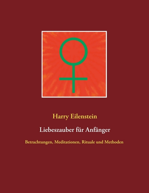 Liebeszauber f&uuml;r Anf&auml;nger - Harry Eilenstein
