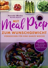 Mit Meal Prep zum Wunschgewicht - Pascale Weeks, Aur&eacute;lie Guerri