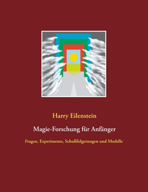 Magie-Forschung f&uuml;r Anf&auml;nger - Harry Eilenstein