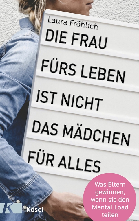 Die Frau f&uuml;rs Leben ist nicht das M&auml;dchen f&uuml;r alles! - Laura Fr&ouml;hlich