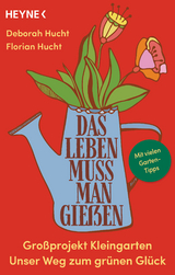 Das Leben muss man gie&szlig;en - Deborah Hucht, Florian Hucht