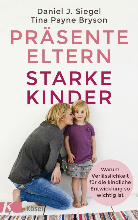 Pr&auml;sente Eltern &ndash; starke Kinder - Tina Payne Bryson, Daniel J. Siegel