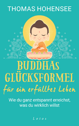Buddhas Gl&uuml;cksformel f&uuml;r ein erf&uuml;lltes Leben - Thomas Hohensee