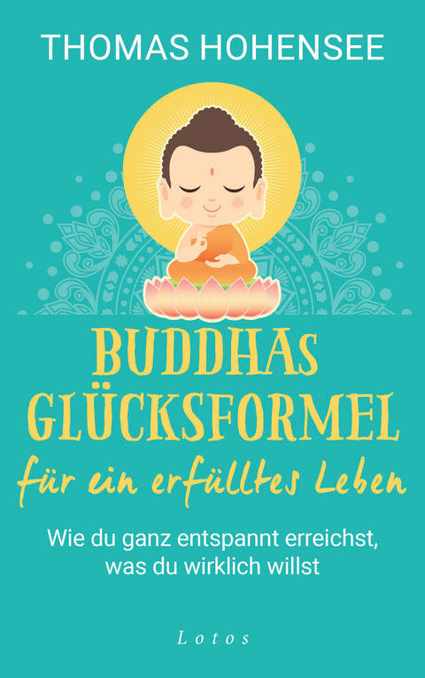 Buddhas Gl&uuml;cksformel f&uuml;r ein erf&uuml;lltes Leben - Thomas Hohensee