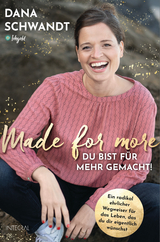 Made for more &ndash; Du bist f&uuml;r mehr gemacht - Dana Schwandt
