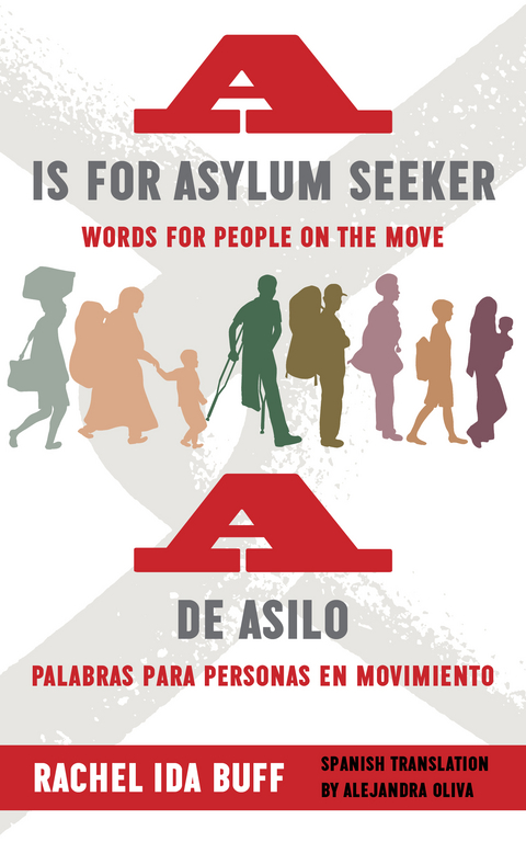 A is for Asylum Seeker: Words for People on the Move / A de asilo: palabras para personas en movimiento - Rachel Ida Buff