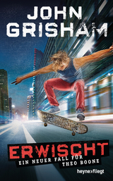 Erwischt: ein neuer Fall f&uuml;r Theo Boone - John Grisham