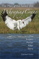 The Man Who Saved the Whooping Crane - Kathleen Kaska