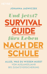 Und jetzt? Der Survival-Guide f&uuml;rs Leben nach der Schule - Johanna Jadwiczek