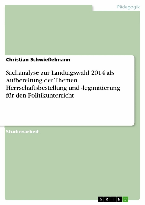 Sachanalyse zur Landtagswahl 2014 als Aufbereitung der Themen Herrschaftsbestellung und -legimitierung f&uuml;r den Politikunterricht - Christian Schwie&szlig;elmann