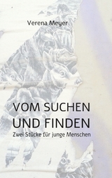 Vom Suchen und Finden - Verena Meyer