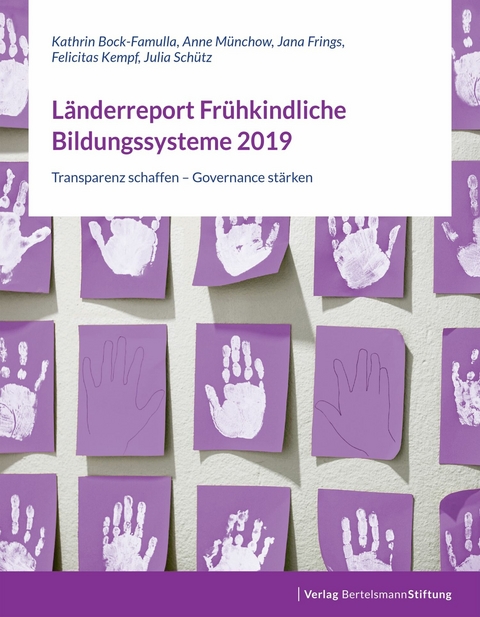 Länderreport Frühkindliche Bildungssysteme 2019 - Kathrin Bock-Famulla, Anne Münchow, Jana Frings, Felicitas Kempf, Julia Schütz