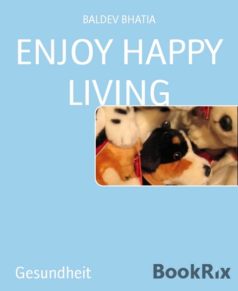 ENJOY HAPPY LIVING - Baldev Bhatia