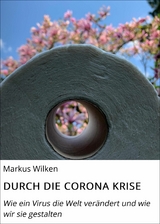 DURCH DIE CORONA KRISE - Markus Wilken