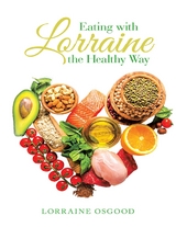 Eating With Lorraine the Healthy Way -  Lorraine Osgood