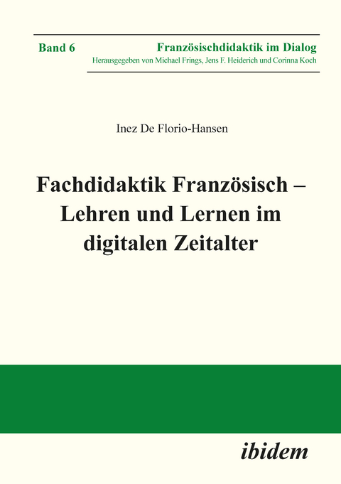 Fachdidaktik Franz&ouml;sisch &ndash; Lehren und Lernen im digitalen Zeitalter - Inez De Florio-Hansen
