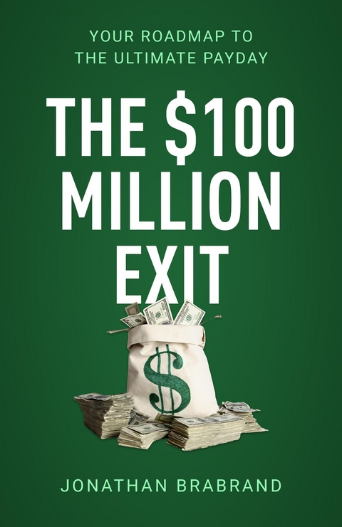 The $100 Million Exit - Jonathan Brabrand