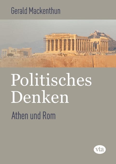 Politisches Denken: Athen und Rom - Gerald Mackenthun