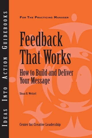 Feedback That Works: How to Build and Deliver Your Message, First Edition